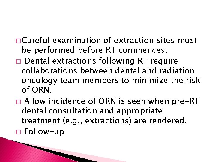 � Careful examination of extraction sites must be performed before RT commences. � Dental