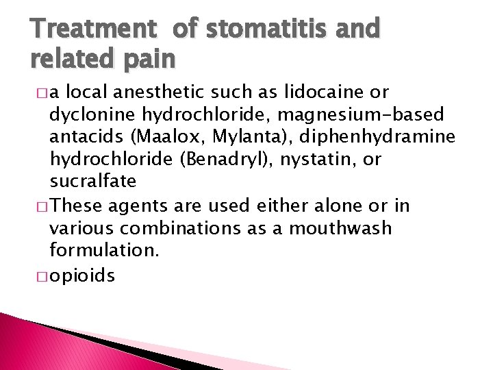 Treatment of stomatitis and related pain �a local anesthetic such as lidocaine or dyclonine