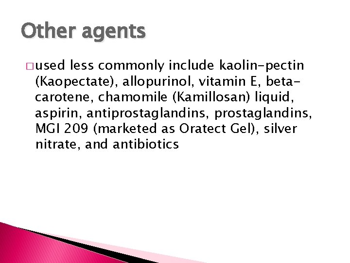 Other agents � used less commonly include kaolin-pectin (Kaopectate), allopurinol, vitamin E, betacarotene, chamomile