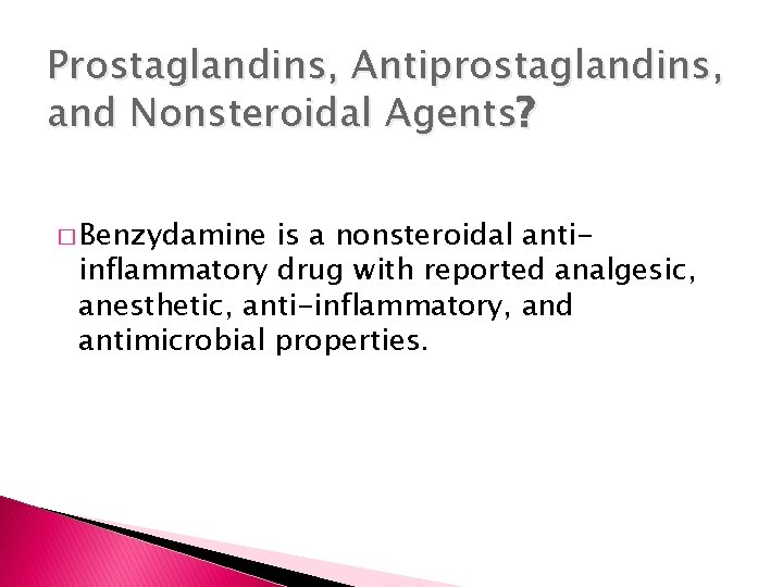 Prostaglandins, Antiprostaglandins, and Nonsteroidal Agents? � Benzydamine is a nonsteroidal antiinflammatory drug with reported