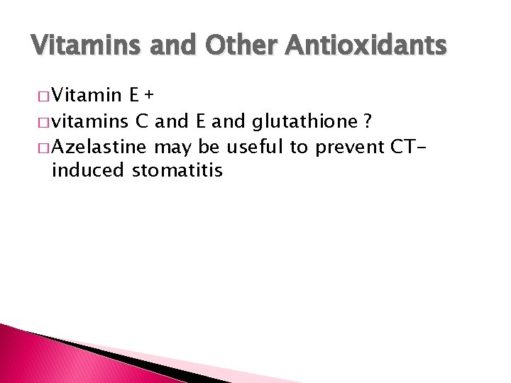 Vitamins and Other Antioxidants � Vitamin E+ � vitamins C and E and glutathione