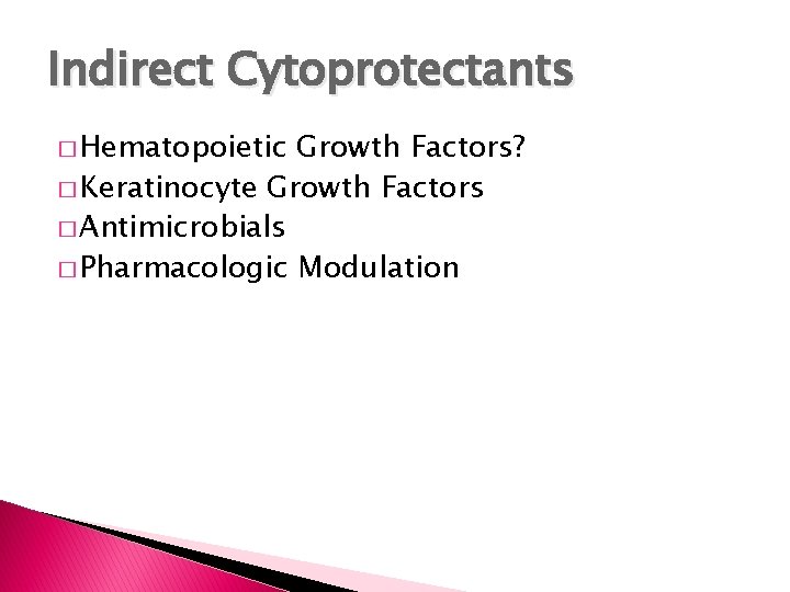 Indirect Cytoprotectants � Hematopoietic Growth Factors? � Keratinocyte Growth Factors � Antimicrobials � Pharmacologic