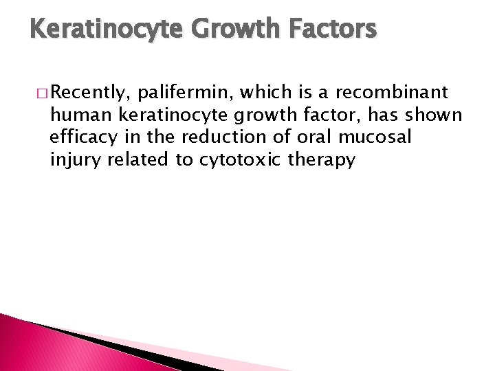 Keratinocyte Growth Factors � Recently, palifermin, which is a recombinant human keratinocyte growth factor,