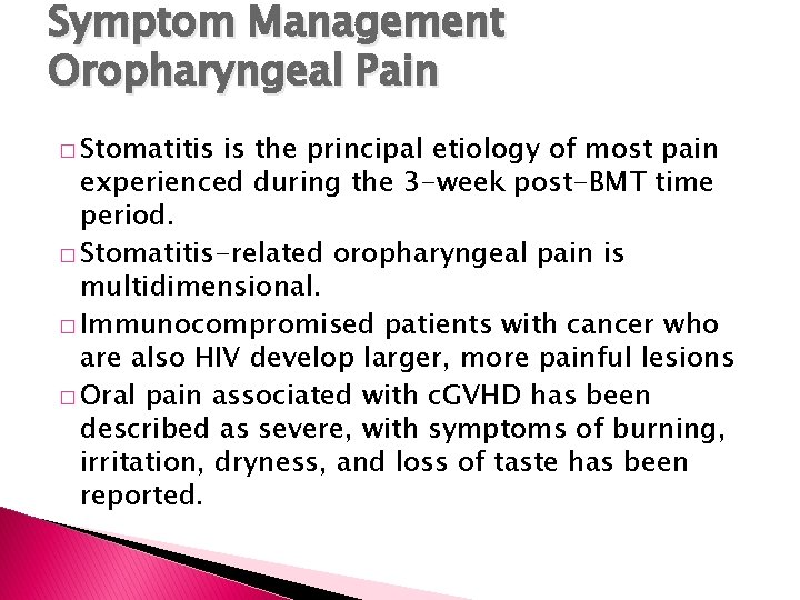 Symptom Management Oropharyngeal Pain � Stomatitis is the principal etiology of most pain experienced