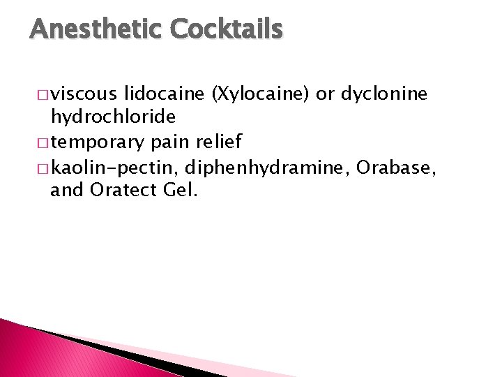 Anesthetic Cocktails � viscous lidocaine (Xylocaine) or dyclonine hydrochloride � temporary pain relief �