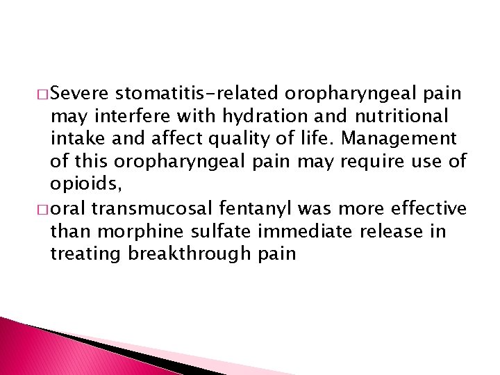 � Severe stomatitis-related oropharyngeal pain may interfere with hydration and nutritional intake and affect