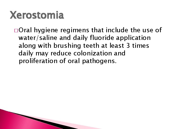 Xerostomia � Oral hygiene regimens that include the use of water/saline and daily fluoride