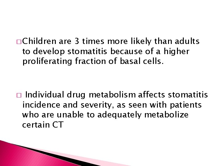 � Children are 3 times more likely than adults to develop stomatitis because of