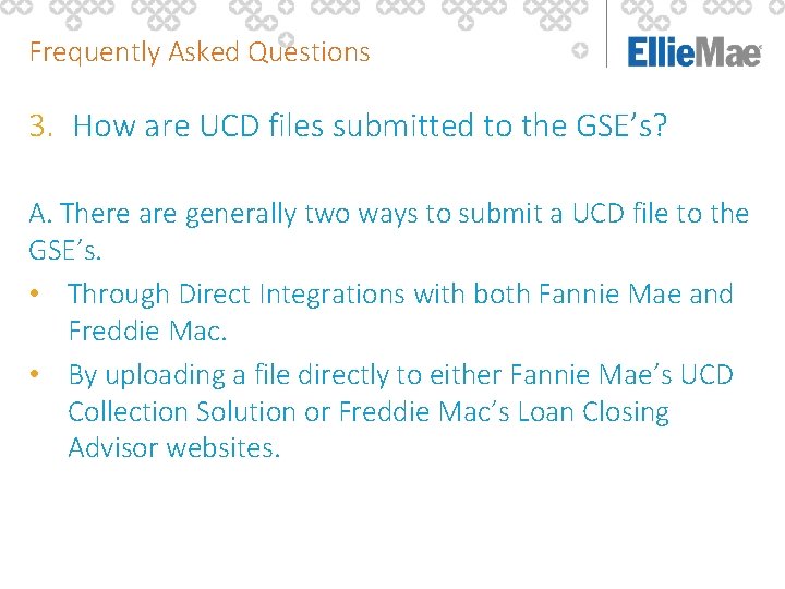 Frequently Asked Questions 3. How are UCD files submitted to the GSE’s? A. There