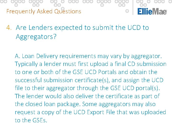 Frequently Asked Questions 4. Are Lenders expected to submit the UCD to Aggregators? A.