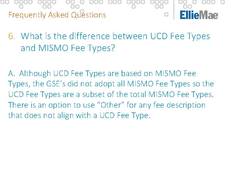 Frequently Asked Questions 6. What is the difference between UCD Fee Types and MISMO