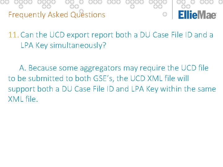 Frequently Asked Questions 11. Can the UCD export report both a DU Case File