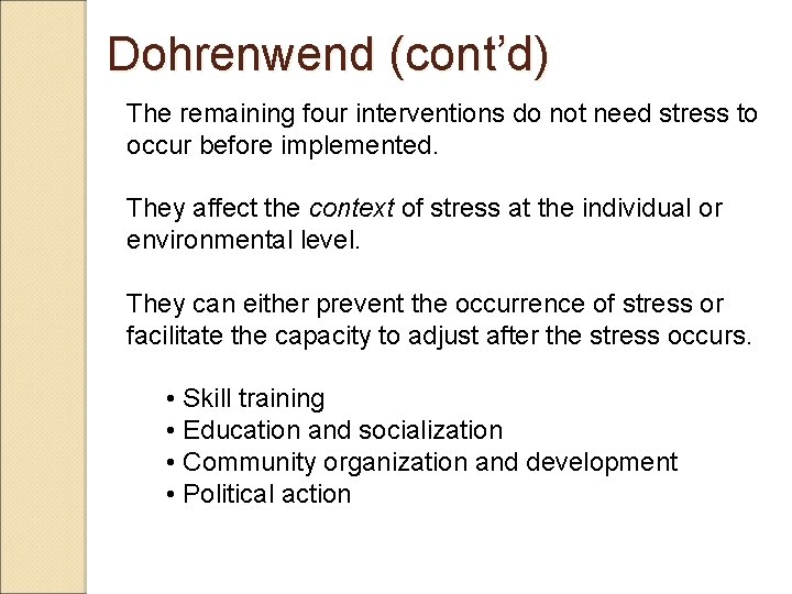 Dohrenwend (cont’d) The remaining four interventions do not need stress to occur before implemented.