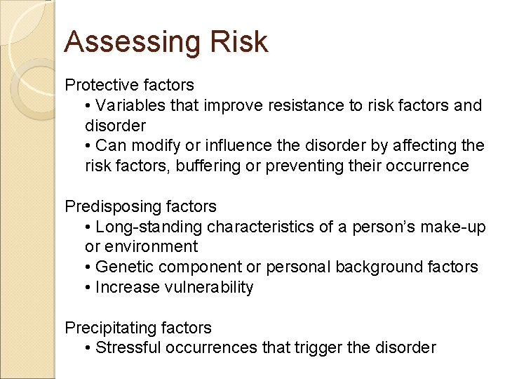Assessing Risk Protective factors • Variables that improve resistance to risk factors and disorder