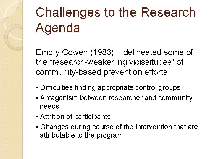Challenges to the Research Agenda Emory Cowen (1983) – delineated some of the “research-weakening