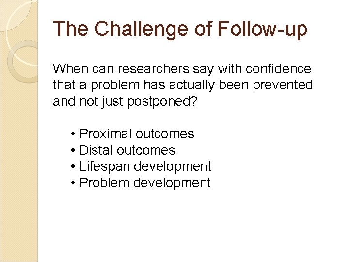 The Challenge of Follow-up When can researchers say with confidence that a problem has