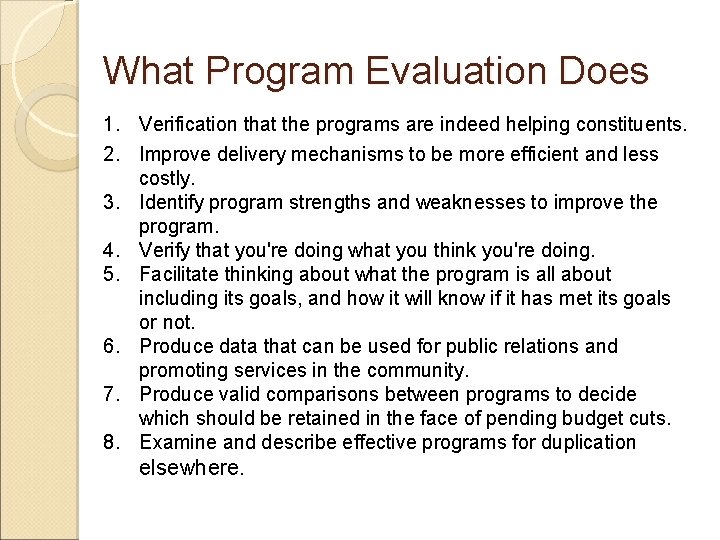 What Program Evaluation Does 1. Verification that the programs are indeed helping constituents. 2.