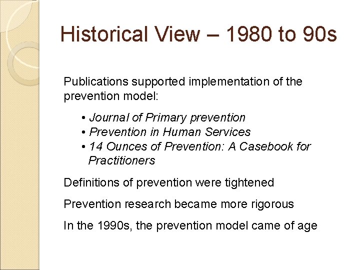 Historical View – 1980 to 90 s Publications supported implementation of the prevention model: