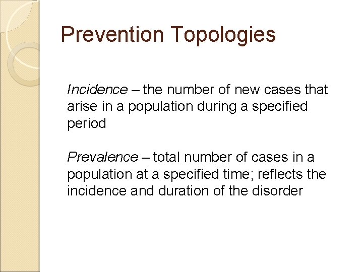 Prevention Topologies Incidence – the number of new cases that arise in a population