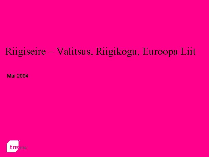 Riigiseire – Valitsus, Riigikogu, Euroopa Liit Mai 2004 