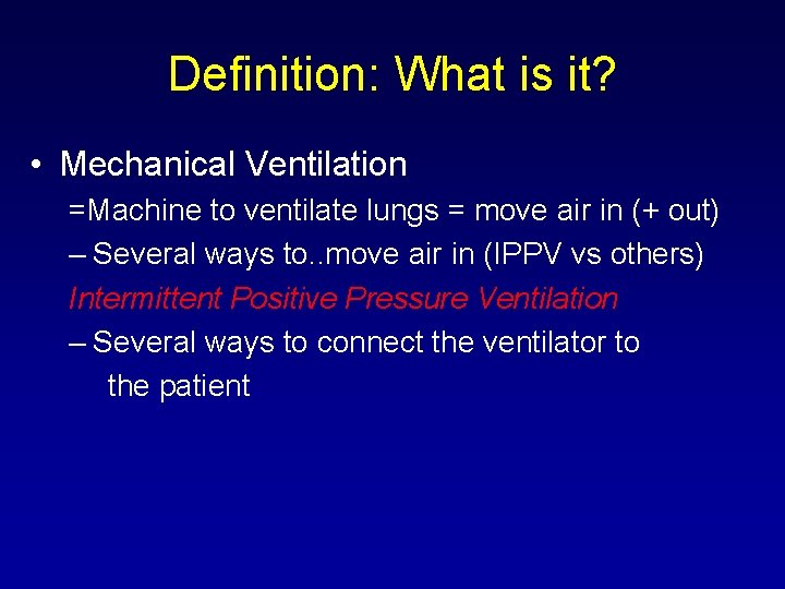 Definition: What is it? • Mechanical Ventilation =Machine to ventilate lungs = move air