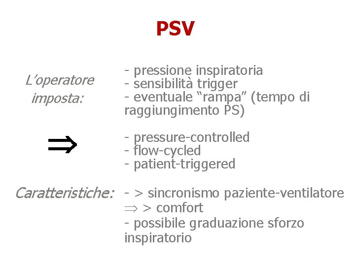 PSV L’operatore imposta: - pressione inspiratoria - sensibilità trigger - eventuale “rampa” (tempo di