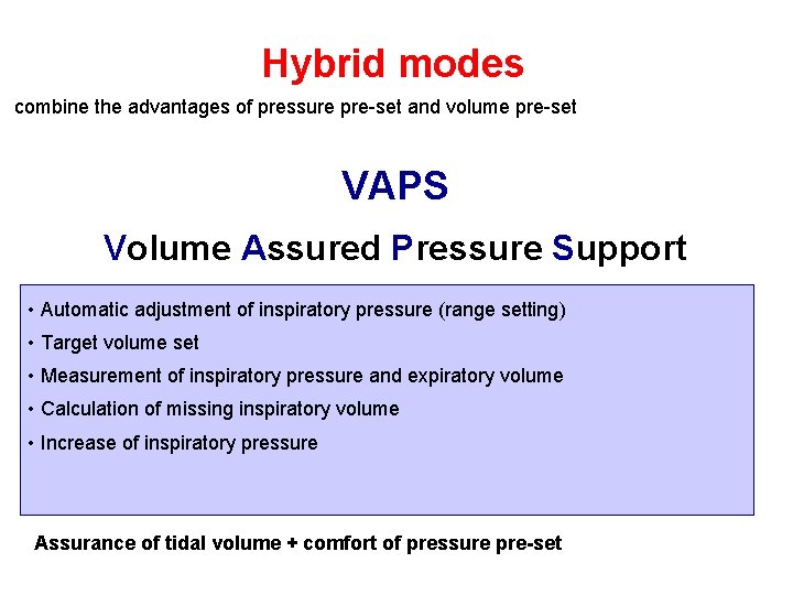 Hybrid modes combine the advantages of pressure pre-set and volume pre-set VAPS Volume Assured