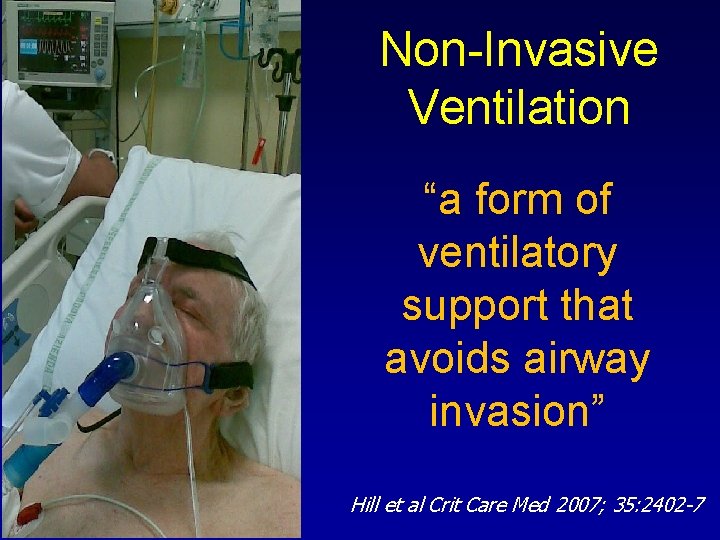Non-Invasive Ventilation “a form of ventilatory support that avoids airway invasion” Hill et al