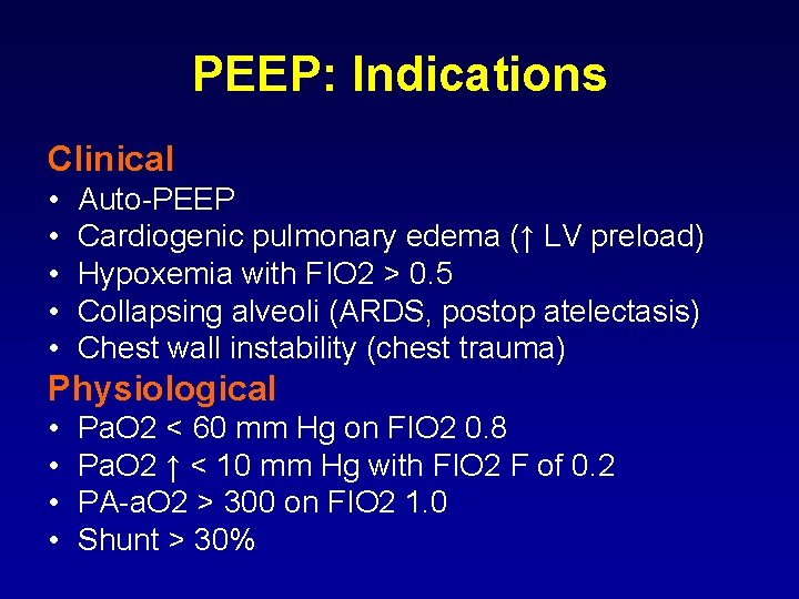 PEEP: Indications Clinical • • • Auto-PEEP Cardiogenic pulmonary edema (↑ LV preload) Hypoxemia