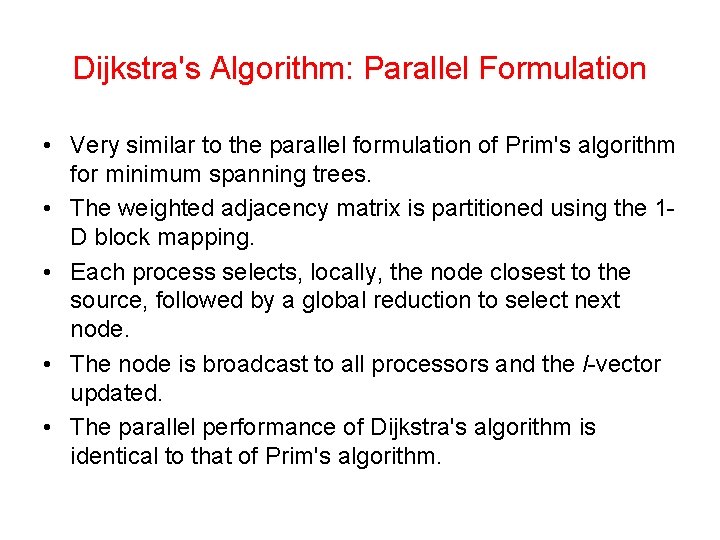 Dijkstra's Algorithm: Parallel Formulation • Very similar to the parallel formulation of Prim's algorithm