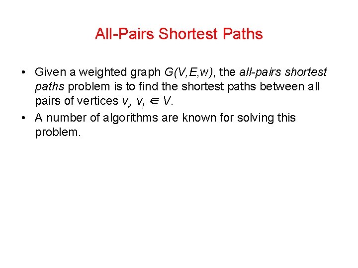 All-Pairs Shortest Paths • Given a weighted graph G(V, E, w), the all-pairs shortest