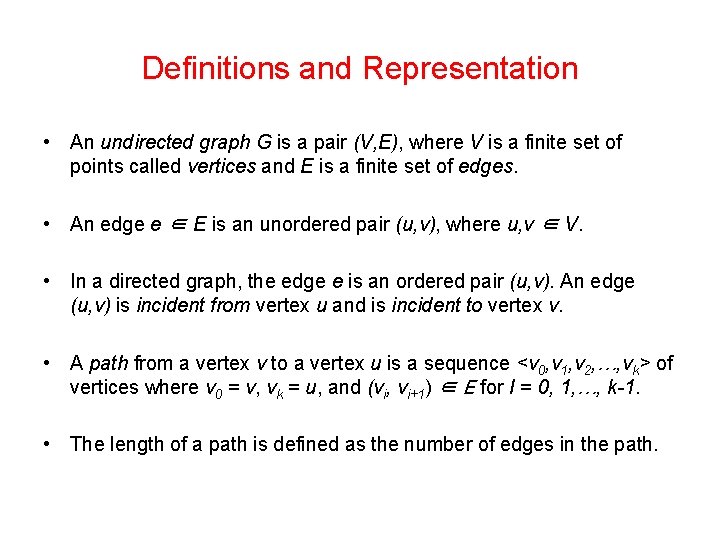 Definitions and Representation • An undirected graph G is a pair (V, E), where