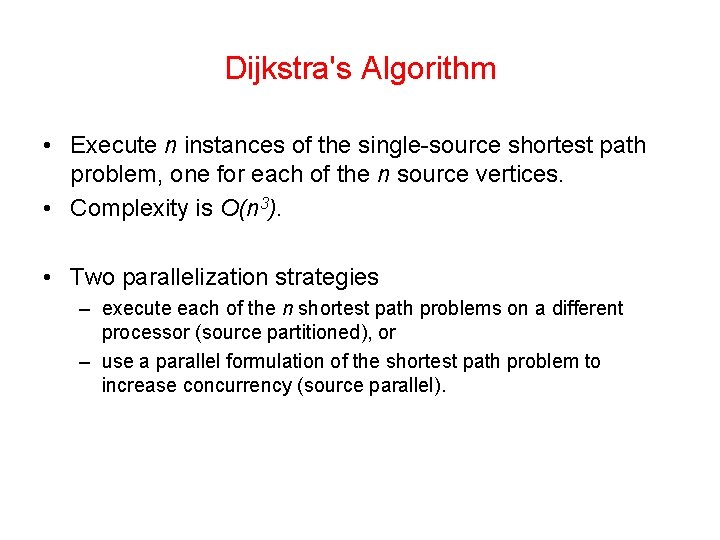 Dijkstra's Algorithm • Execute n instances of the single-source shortest path problem, one for