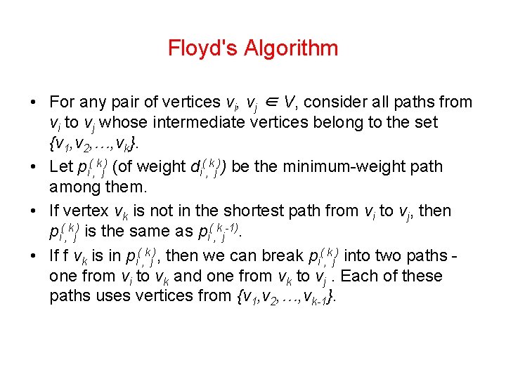 Floyd's Algorithm • For any pair of vertices vi, vj ∈ V, consider all