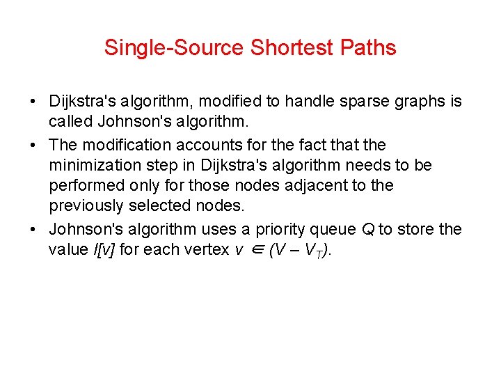 Single-Source Shortest Paths • Dijkstra's algorithm, modified to handle sparse graphs is called Johnson's