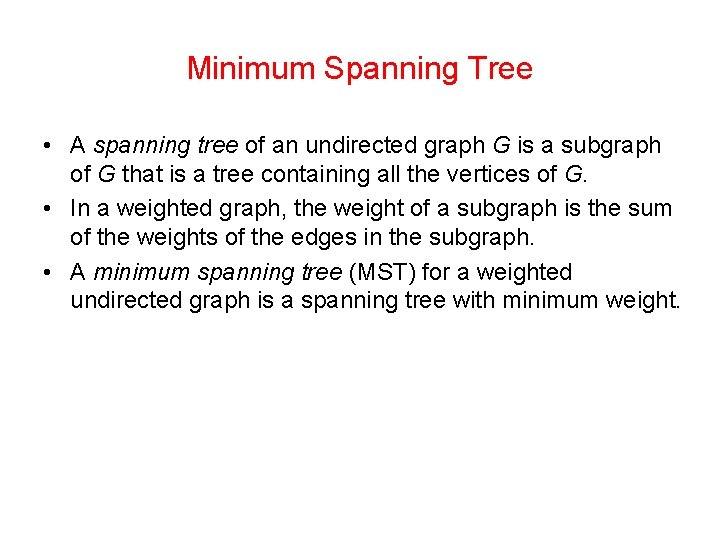 Minimum Spanning Tree • A spanning tree of an undirected graph G is a