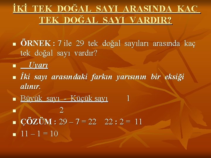 İKİ TEK DOĞAL SAYI ARASINDA KAÇ TEK DOĞAL SAYI VARDIR? n n n n