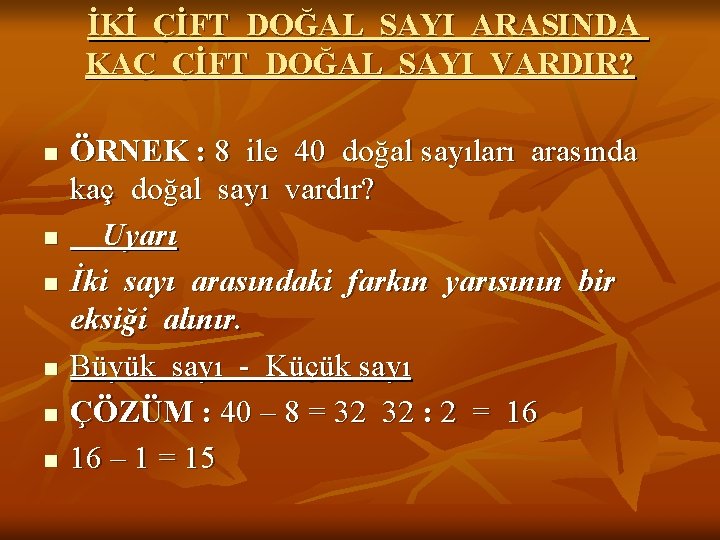 İKİ ÇİFT DOĞAL SAYI ARASINDA KAÇ ÇİFT DOĞAL SAYI VARDIR? n n n ÖRNEK