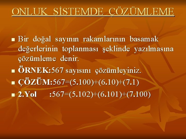 ONLUK SİSTEMDE ÇÖZÜMLEME n n Bir doğal sayının rakamlarının basamak değerlerinin toplanması şeklinde yazılmasına