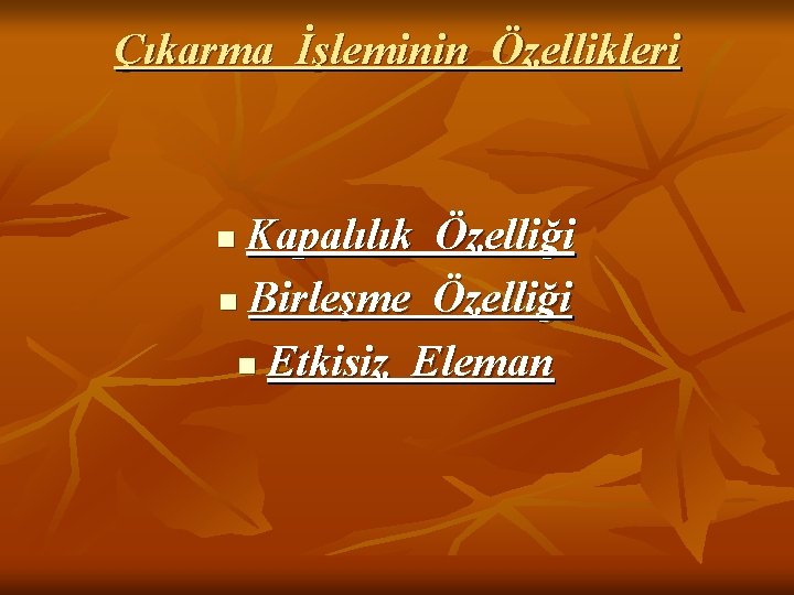 Çıkarma İşleminin Özellikleri Kapalılık Özelliği n Birleşme Özelliği n Etkisiz Eleman n 