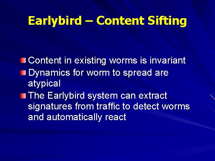 Earlybird – Content Sifting Content in existing worms is invariant Dynamics for worm to