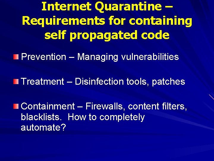 Internet Quarantine – Requirements for containing self propagated code Prevention – Managing vulnerabilities Treatment