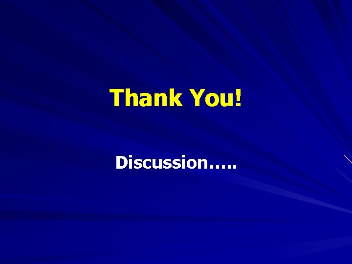 Thank You! Discussion…. . 