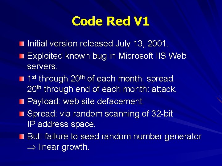 Code Red V 1 Initial version released July 13, 2001. Exploited known bug in