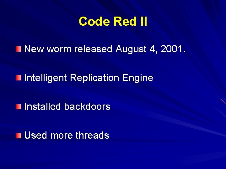 Code Red II New worm released August 4, 2001. Intelligent Replication Engine Installed backdoors