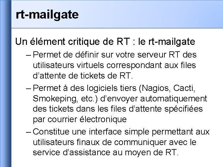 rt-mailgate Un élément critique de RT : le rt-mailgate – Permet de définir sur