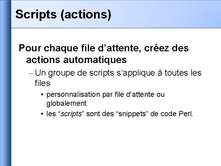 Scripts (actions) Pour chaque file d’attente, créez des actions automatiques – Un groupe de