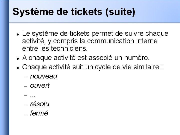 Système de tickets (suite) Le système de tickets permet de suivre chaque activité, y