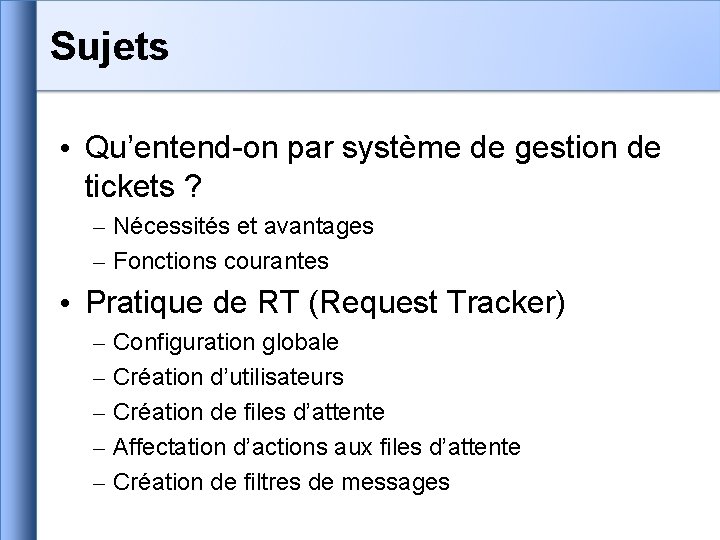 Sujets • Qu’entend-on par système de gestion de tickets ? – Nécessités et avantages