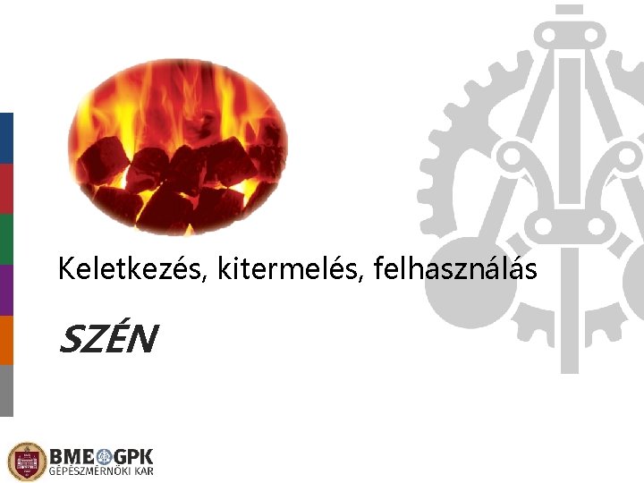 Keletkezés, kitermelés, felhasználás SZÉN 